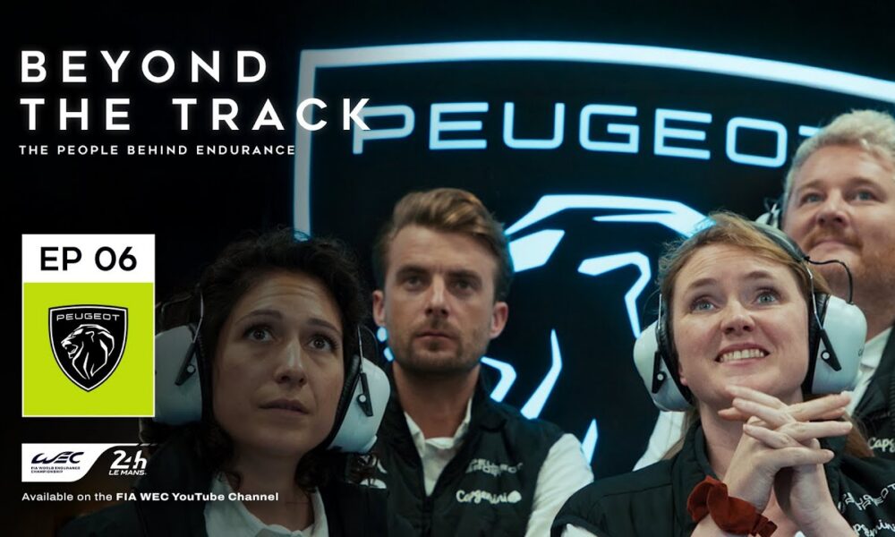 Watch WEC’s ‘Beyond the Track’ Ep. 6: Peugeot